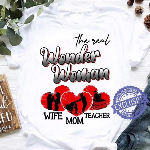 The real wonder woman wife mom teacher funny momy 2021 t-shirt