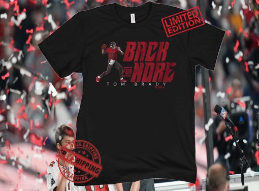 Tom Brady He's Back For More In 2021 T-Shirt