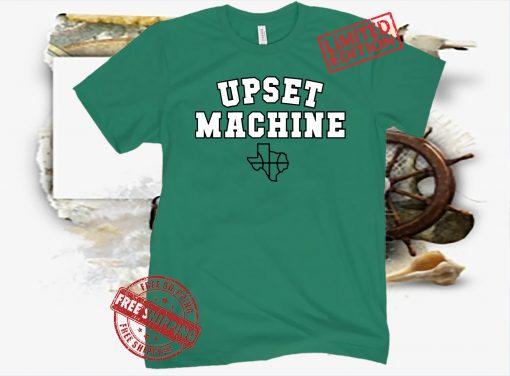 Upset Machine Denton TX T-Shirt