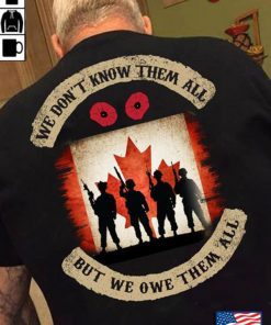 We Don’t Know Them All But We Owe Them All CANADA T-SHIRT