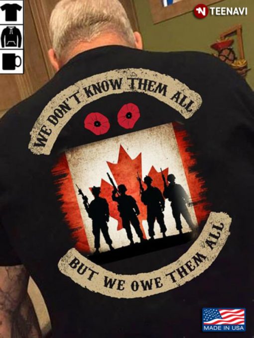 We Don’t Know Them All But We Owe Them All CANADA T-SHIRT