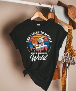 Welder shirt, Gift for Welders, Welding Worker Gift, Welder Dad Shirt, Parody Gift Shirt,Vintage What A Wonderful Weld Shirt, Retro Welding