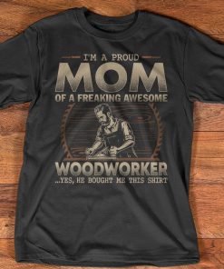 Woodworker's Mom Great gift for coming Mother's Day Tee Shirt