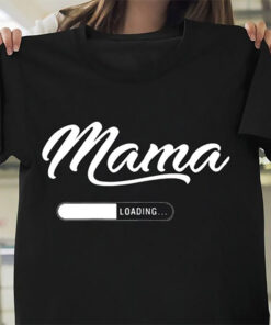 Mama Loading Shirt, Expectant Mom Gift, Mother Gift, Mother’s Day Gift Funny Mama Loading Tee