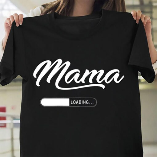 Mama Loading Shirt, Expectant Mom Gift, Mother Gift, Mother’s Day Gift Funny Mama Loading Tee