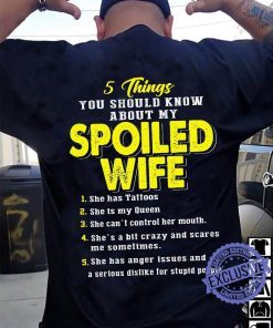 5 things you should know about my spoiled wife 1 she has tattoos 2021 shirt