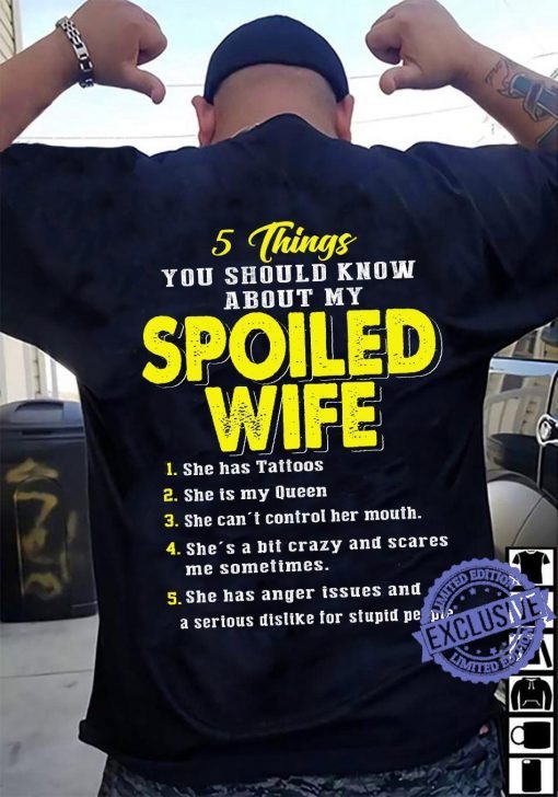 5 things you should know about my spoiled wife 1 she has tattoos 2021 shirt