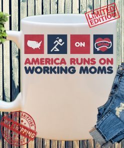AMERICA RUNS ON WORKING MOMS 2021 MUG