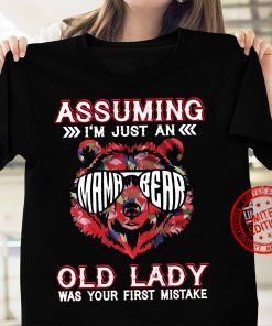 Assuming I’m Just An Old Lady Was Your First Mistake Classic T-Shirt