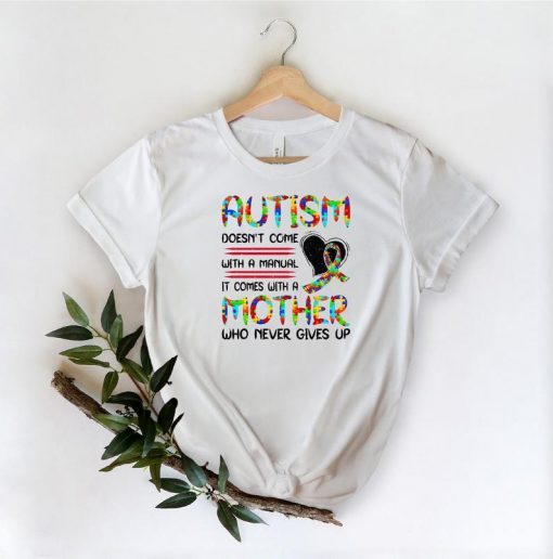 Autism Mom Shirt, Autism Awareness Shirt, Autism Mother Gives Never Up, Mama Shirt, Mother's Day 2021 Shirt, Autism Gift