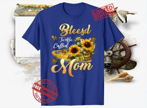 Blessed To Be Called Mom Sunflower Mothers Day 2021 Tee Shirts