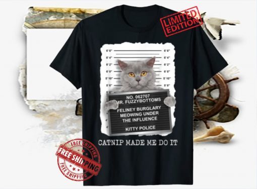 Catnip Made Me Do It T-Shirt, Funny Cat Lover