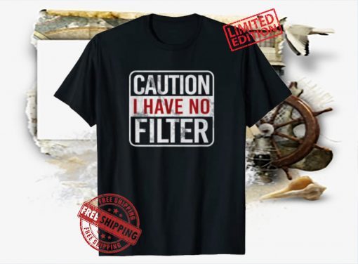 Caution I have no filter Funny sarcastic humor Shirts