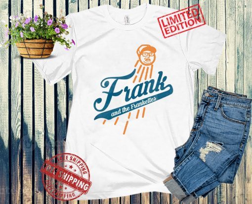 FRANK AND THE FRANKETTES SHIRT