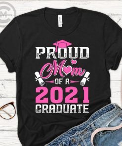 Graduation shirt - Proud Mom Of A Class Of 2021 Graduate shirt - Graduation 2021 shirt - Family Matching shirt - gift for mother day