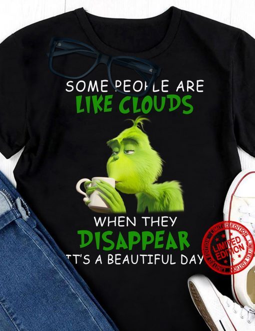 Grinch Some People Are Like Clouds When They Disappear It’s A Beautiful Day Gift Shirt