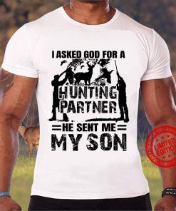 I Asked God For A Hunting Partner He Sent Me My Son TShirt Shirt