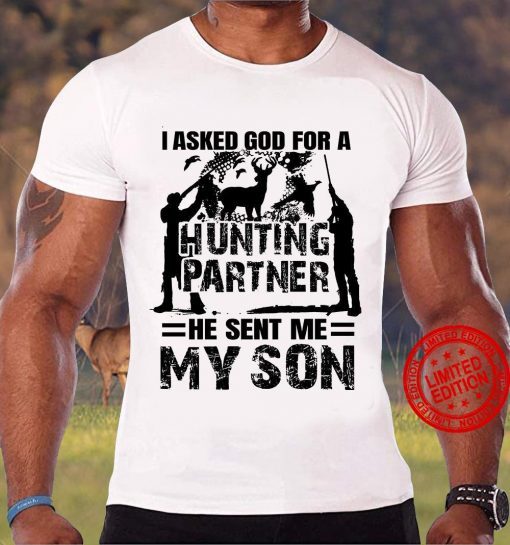 I Asked God For A Hunting Partner He Sent Me My Son TShirt Shirt