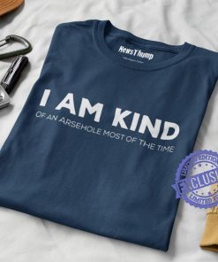 I am kind of an arsehole most of the time gift shirts