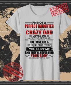 I'm Not A Perfect Daughter But My Crazy Dad Loves T-Shirts