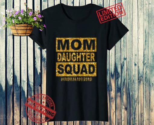 2021 Mom Daughter Squad #Unbreakablenbond Happy Mother's Day Shirt