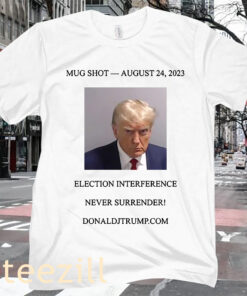 Mugshot Election Interference Never Surrender DONALDJTRUMP.COM Tee Shirt