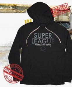 (NOT SO) SUPER LEAGUE FOOTBALL IS FOR THE FANS SHIRT