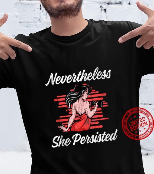 Nevertheless She Persisted Feminism Graduation Gift T-Shirt