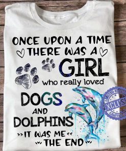 Once upon a time there was a girl who really loved dogs and dolphins tee t-shirt