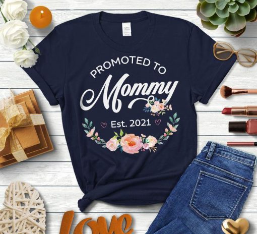 Promoted To Mommy 2021 Floral Shirt, Flower Decoration Womens Shirt, New Mom, First Time Mom Mother's Day Gift Tee