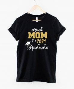 Proud Mom Of A 2021 Graduate T-Shirt - Graduation Shirt - Class Of 2021 Mom T-Shirts