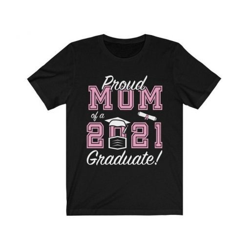 Proud Mom of a 2021 Graduate Senior 21 Unisex Shirt