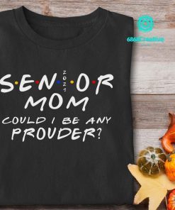 Proud Senior Mom 2021 Shirt, Senior Mama, Graduate Mother 2021, Mothers Day Gift, Graduation Shirt, Class of 2021, Mom of Graduate Shirt