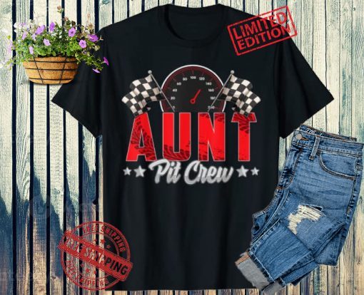 Race Car Birthday Party Racing Family Aunt Pit Crew 2021 Shirt
