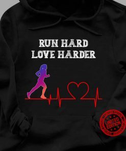 Run Hard Love Harder Hoodies T-Shirt