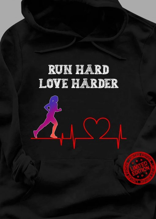 Run Hard Love Harder Hoodies T-Shirt