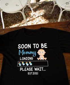 Soon To Be Mommy Loading Est 2021 Please Wait Happy To Me T-Shirt