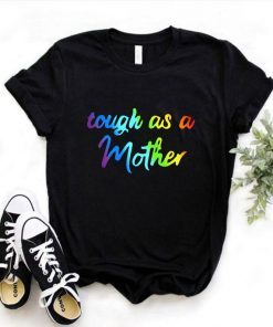 Tough as a Mother LGBT Shirt, Mother's Day 2021, LGBT Pride, LGBT Month, Gift for Mother Day, Mom life Tee