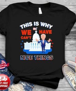 American Joe Biden Reason Why We Can’t Have Nice Things Anti Biden T-Shirt