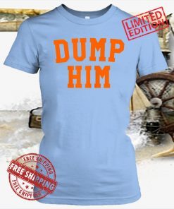 Womens Dump Him Shirt T-Shirt