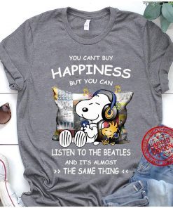 You Can’t Buy Happiness But You Can Listen To The Beatles And It’s Almost The Same Thing Unisex Shirt