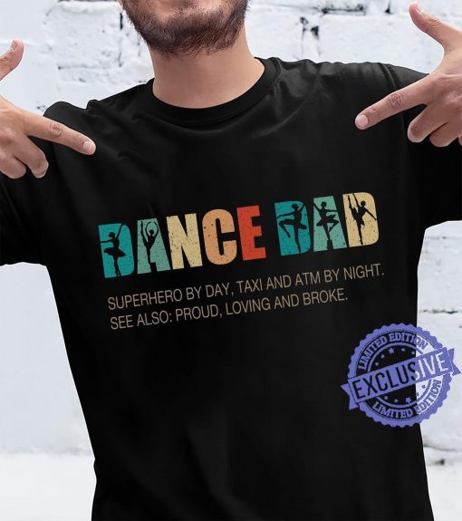 Dance Dad Shirt, superhero by day taxi and atm by night see also proud loving and broke classic t-shirt