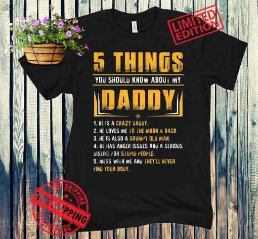 5 Things You Should Know About My Daddy Father's Day Gift Tee Shirt