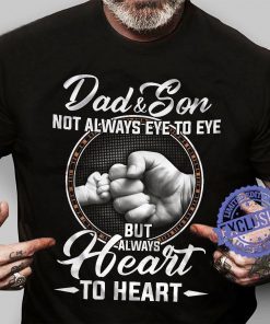 Dad son not always eye to eye but always heart to heart classic tee shirt