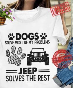 Dogs Solve Most Of My Problems Jeep Solves The Rest Classic T-Shirt