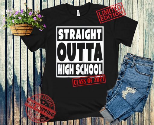 Graduation Straight Outta High School Class of 2021 Shirt