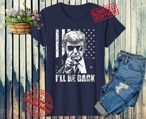 I'll Be Back American Trump 2024 T-Shirt