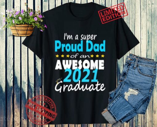 I'm A Super Proud Dad Of An 2021 Graduate Shirt