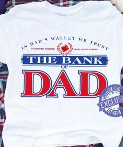 In Dad's Waller We Trust The Bank Of Dad Shirt Father's Day Gift