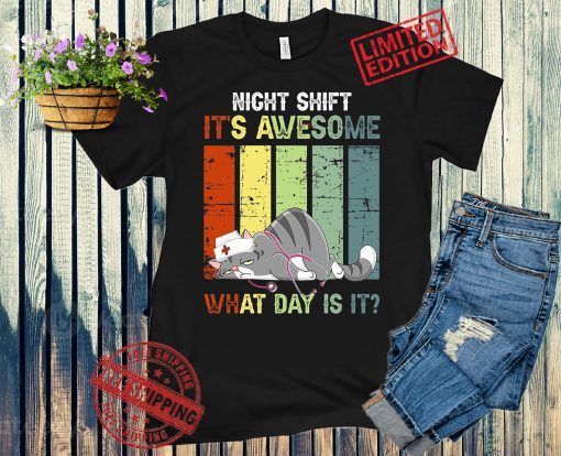 Night Shift It's Awesome! What Day is it? Funny Nurse Shirts